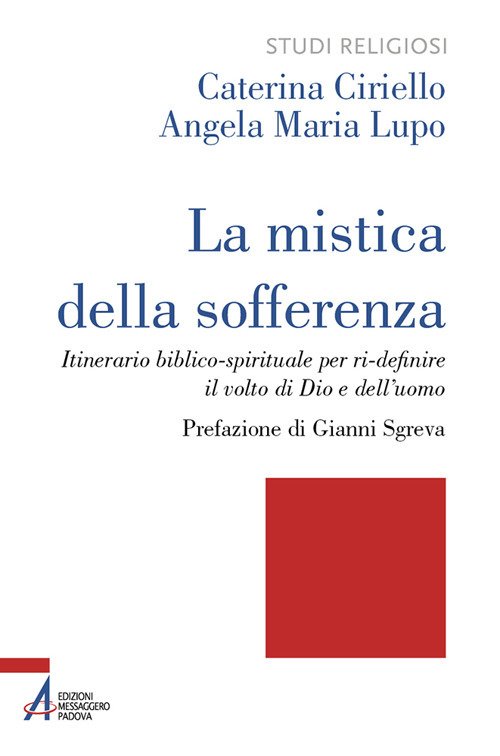 La mistica della sofferenza. Itinerario biblico-spirituale per ri-definire  il volto di Dio e dell'uomo - Caterina Ciriello, Angela Maria Lupo - EMP -  Libro Ancora Store