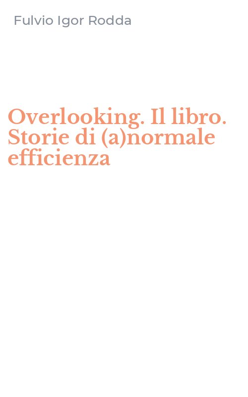 Overlooking. Il libro. Storie di (a)normale efficienza