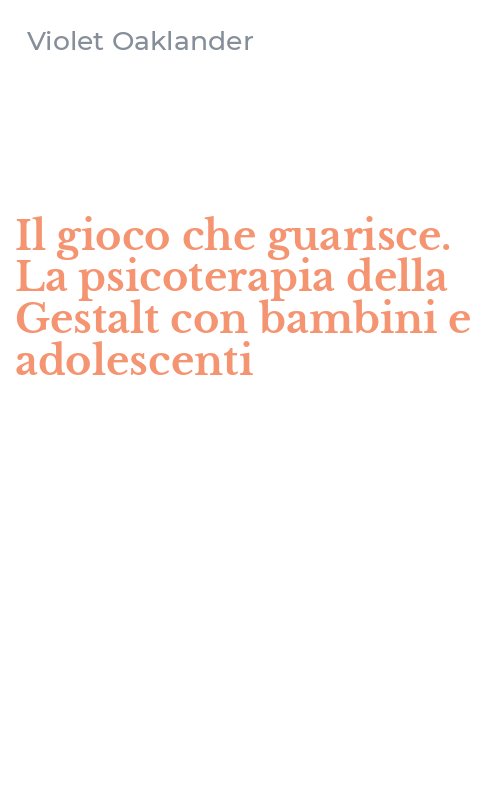 Il gioco che guarisce. La psicoterapia della Gestalt con bambini e adolescenti