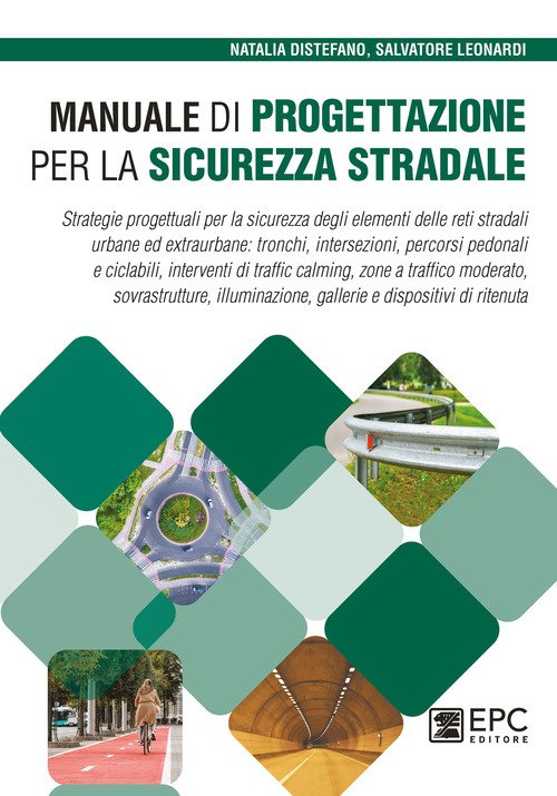 Manuale di progettazione per la sicurezza stradale. Strategie progettuali per la sicurezza degli elementi delle reti stradali urbane ed extraurbane: tronchi, intersezioni, percorsi pedonali e ciclabili, interventi di traffic calming, zone a traffico moder