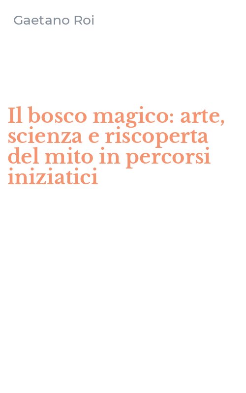 Il bosco magico: arte, scienza e riscoperta del mito in percorsi iniziatici