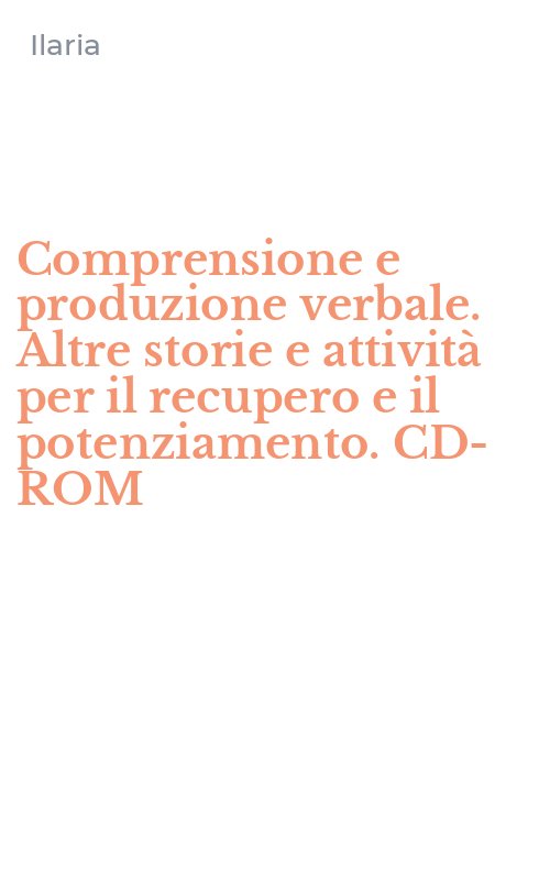 Comprensione e produzione verbale. Altre storie e attività per il recupero e il potenziamento. CD-ROM