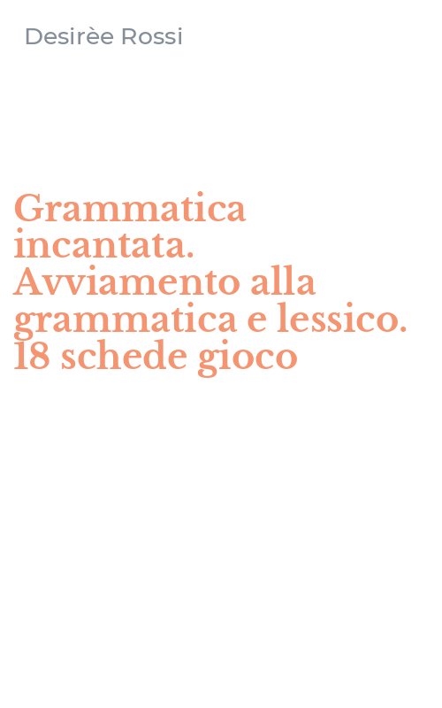 Grammatica incantata. Avviamento alla grammatica e lessico. 18 schede gioco