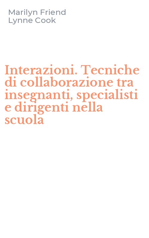 Interazioni. Tecniche di collaborazione tra insegnanti, specialisti e dirigenti nella scuola