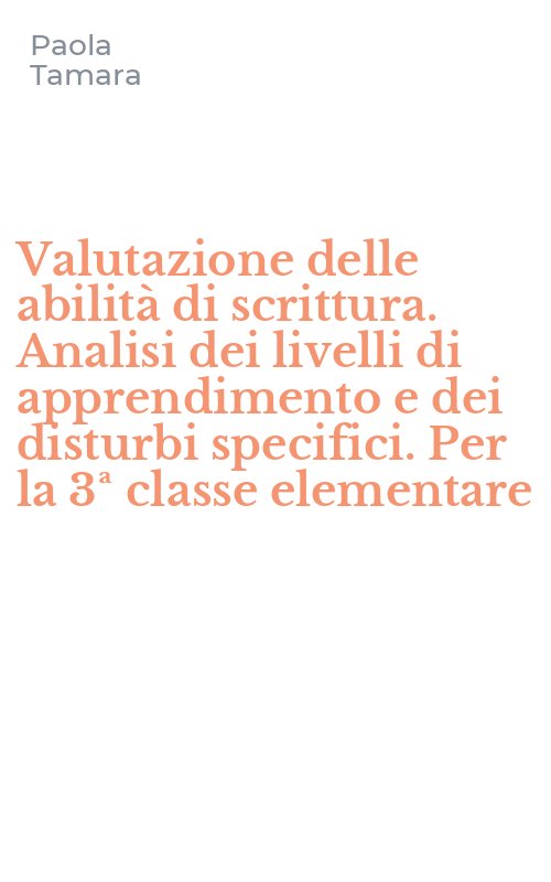Valutazione delle abilità di scrittura. Analisi dei livelli di apprendimento e dei disturbi specifici. Per la 3ª classe elementare