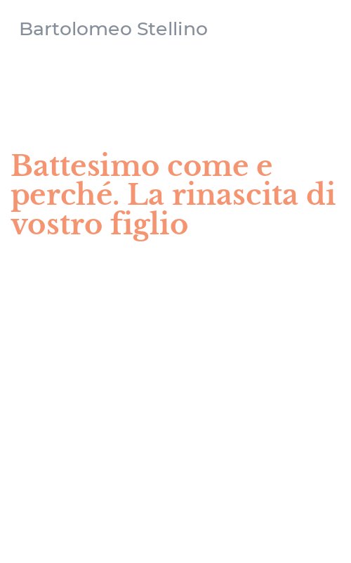 Battesimo come e perché. La rinascita di vostro figlio
