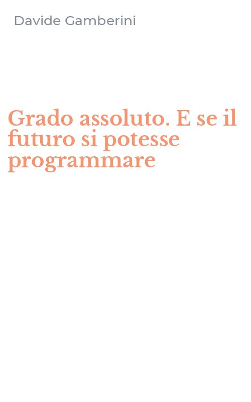 Grado assoluto. E se il futuro si potesse programmare