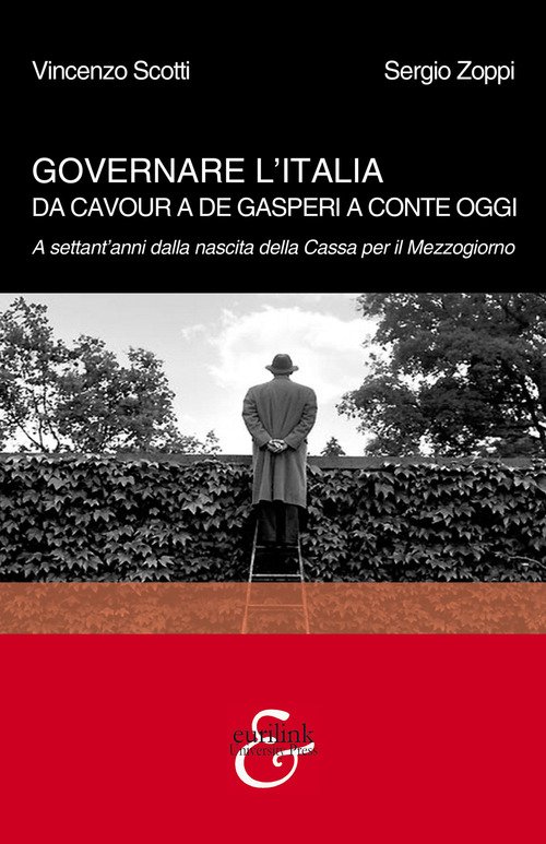 Governare l'Italia. Da Cavour a De Gasperi a Conte oggi. A settant'anni dalla nascita della Cassa per il Mezzogiorno