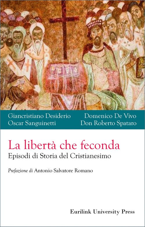 La libertà che feconda. Episodi di storia del cristianesimo