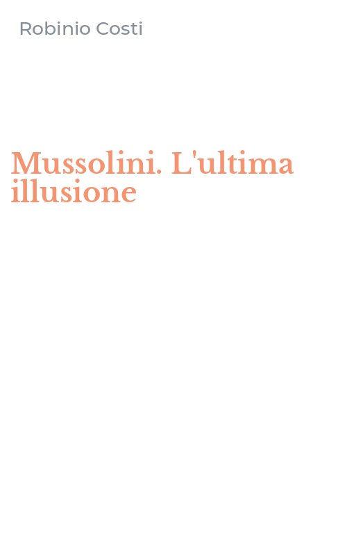 Mussolini. L'ultima illusione