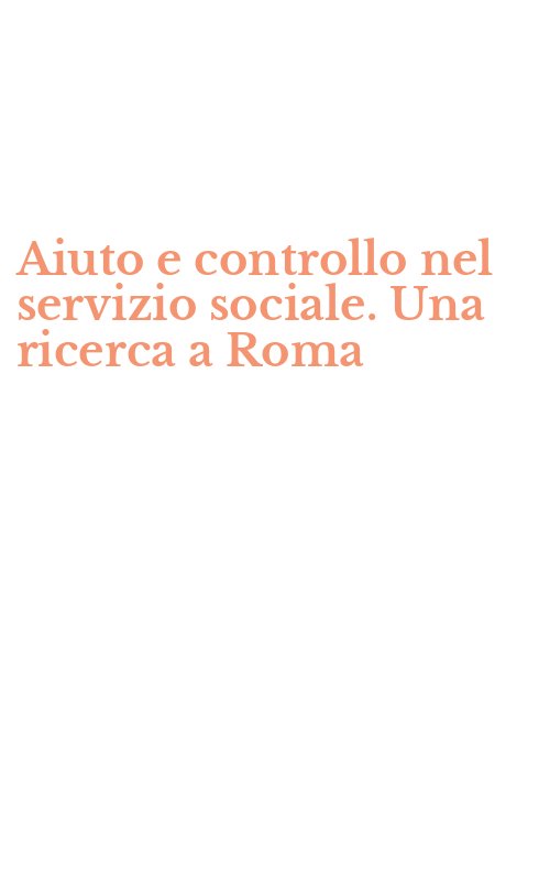 Aiuto e controllo nel servizio sociale. Una ricerca a Roma