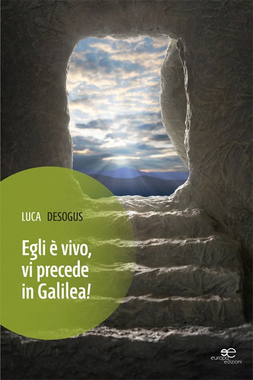 Egli è vivo, vi precede in Galilea!