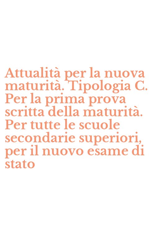 Attualità per la nuova maturità. Tipologia C. Per la prima prova scritta della maturità. Per tutte le scuole secondarie superiori, per il nuovo esame di stato