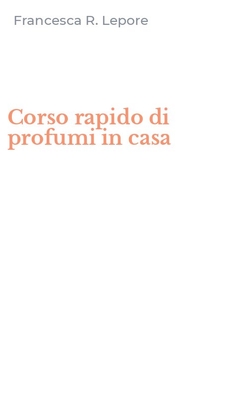 Corso rapido di profumi in casa