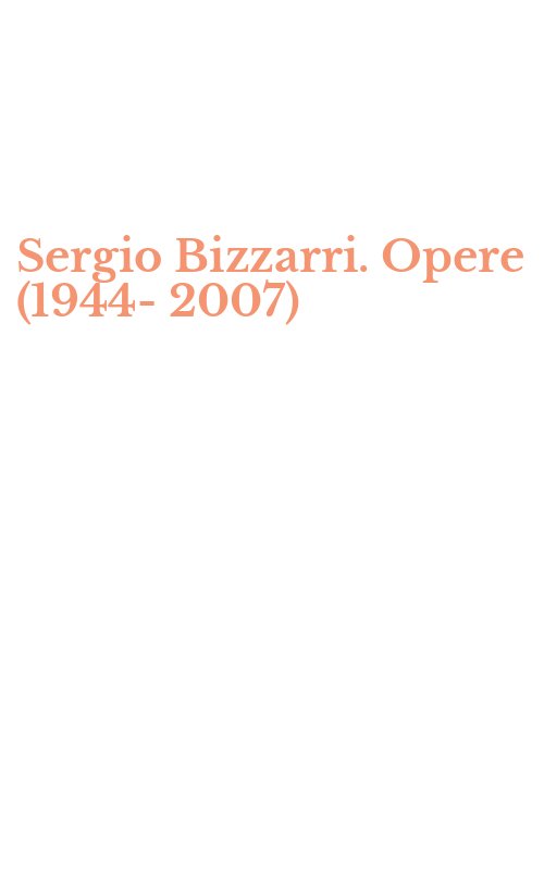 Sergio Bizzarri. Opere (1944-2007)