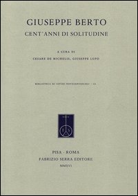Giuseppe Berto. Cent'anni di solitudine