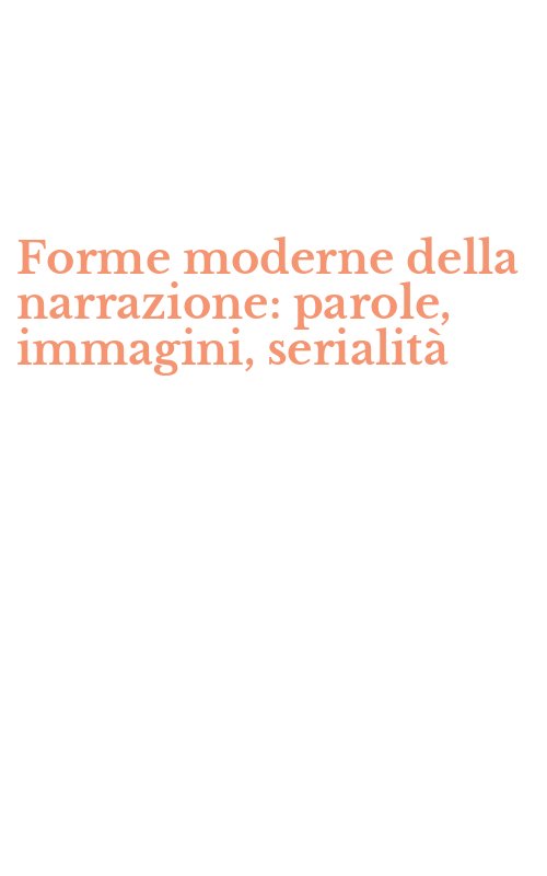 Forme moderne della narrazione: parole, immagini, serialità
