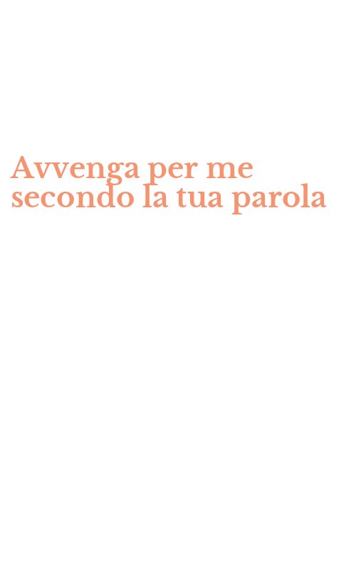 Avvenga per me secondo la tua parola
