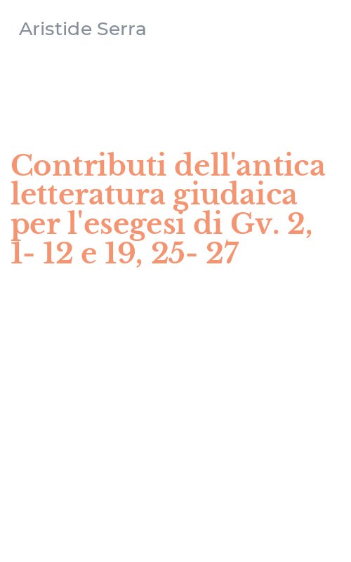 Contributi dell'antica letteratura giudaica per l'esegesi di Gv. 2, 1-12 e 19, 25-27