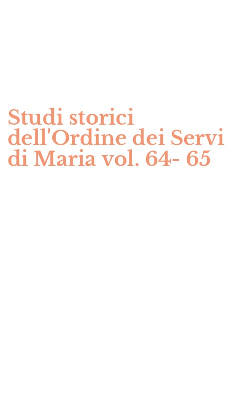 Studi storici dell'Ordine dei Servi di Maria vol. 64-65