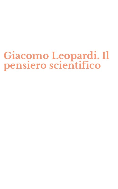 Giacomo Leopardi. Il pensiero scientifico