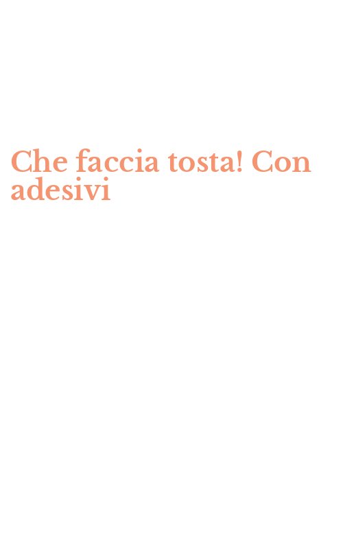 Che faccia tosta! Con adesivi