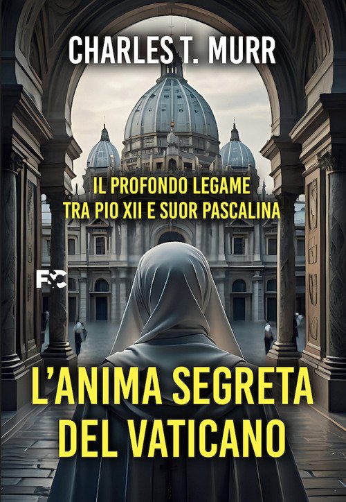 L'anima segreta del Vaticano. Il profondo legame tra Pio XII e suor Pascalina