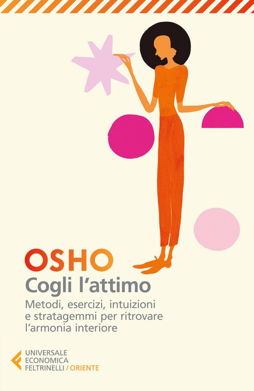 Cogli l'attimo. Metodi, esercizi, testi e stratagemmi per ritrovare  l'armonia dentro sé - Osho - Feltrinelli - Libro Ancora Store