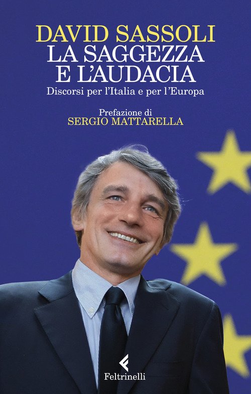 La saggezza e l'audacia. Discorsi per l'Italia e per l'Europa