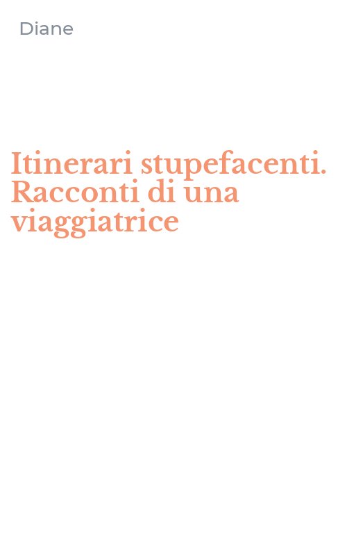 Itinerari stupefacenti. Racconti di una viaggiatrice