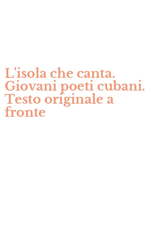 L'isola che canta. Giovani poeti cubani. Testo originale a fronte