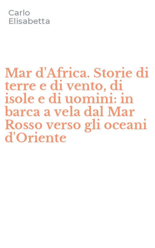 Mar d'Africa. Storie di terre e di vento, di isole e di uomini: in barca a vela dal Mar Rosso verso gli oceani d'Oriente