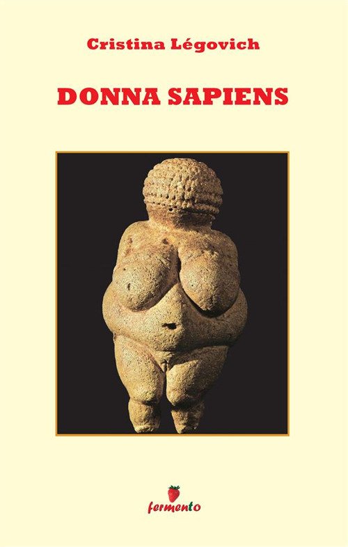 Donna sapiens. Il primo romanzo di antropologia in chiave femminile