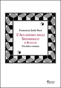 L'accademia degli spensierati. Tra mito e cronaca
