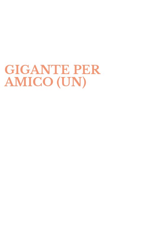 GIGANTE PER AMICO (UN)