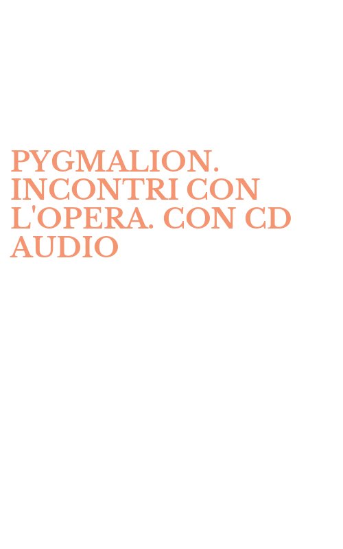 PYGMALION. INCONTRI CON L'OPERA. CON CD AUDIO