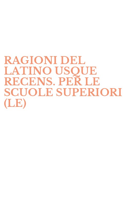 RAGIONI DEL LATINO USQUE RECENS. PER LE SCUOLE SUPERIORI (LE)