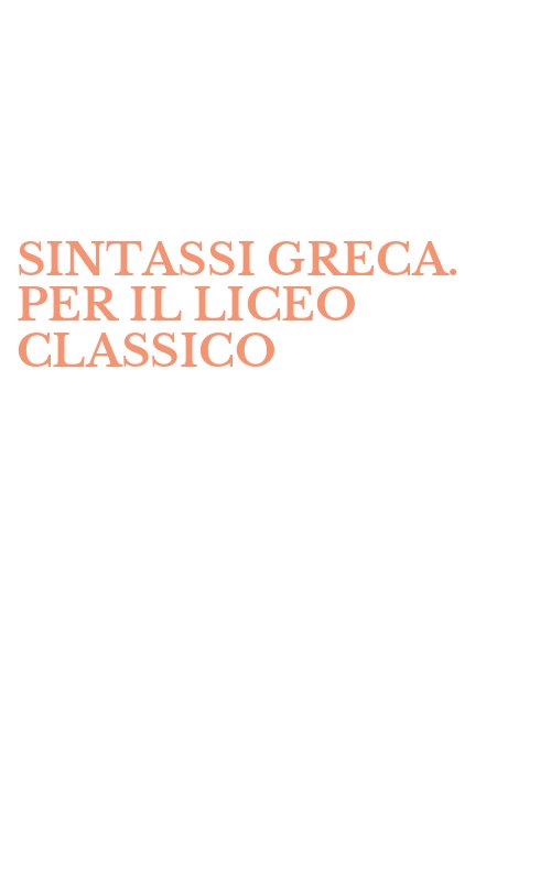 SINTASSI GRECA. PER IL LICEO CLASSICO