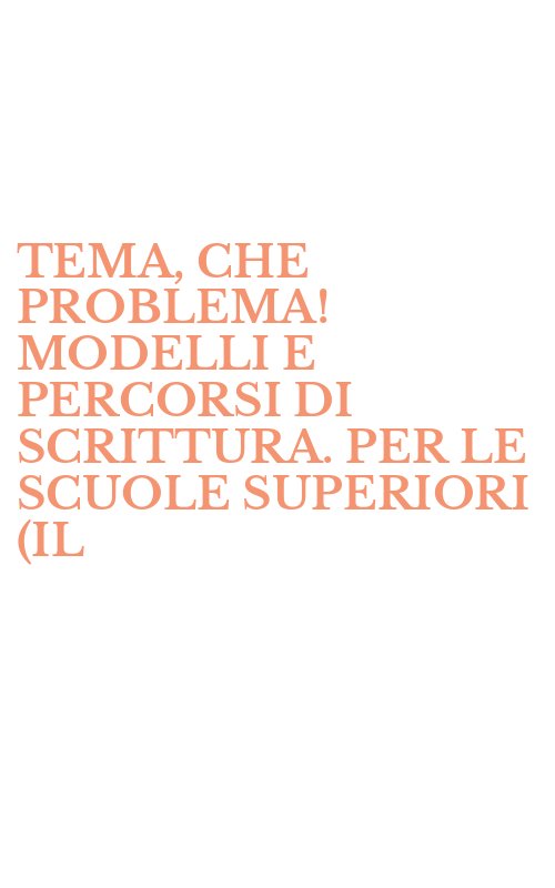 TEMA, CHE PROBLEMA! MODELLI E PERCORSI DI SCRITTURA. PER LE SCUOLE SUPERIORI (IL