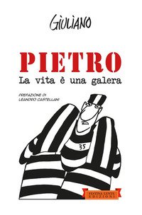 Pietro. La vita è una galera