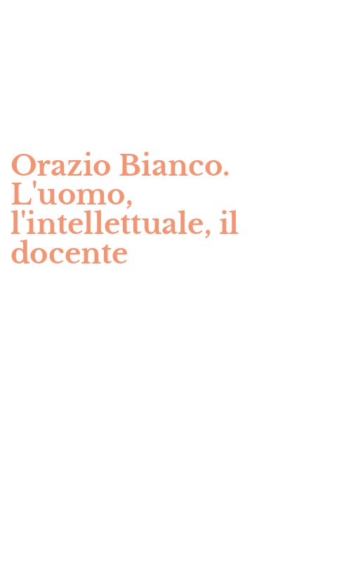Orazio Bianco. L'uomo, l'intellettuale, il docente