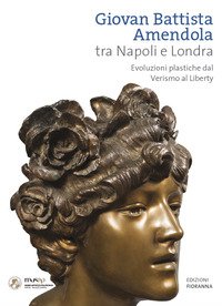 Giovan Battista Amendola tra Napoli e Londra. Evoluzioni plastiche dal Verismo al Liberty