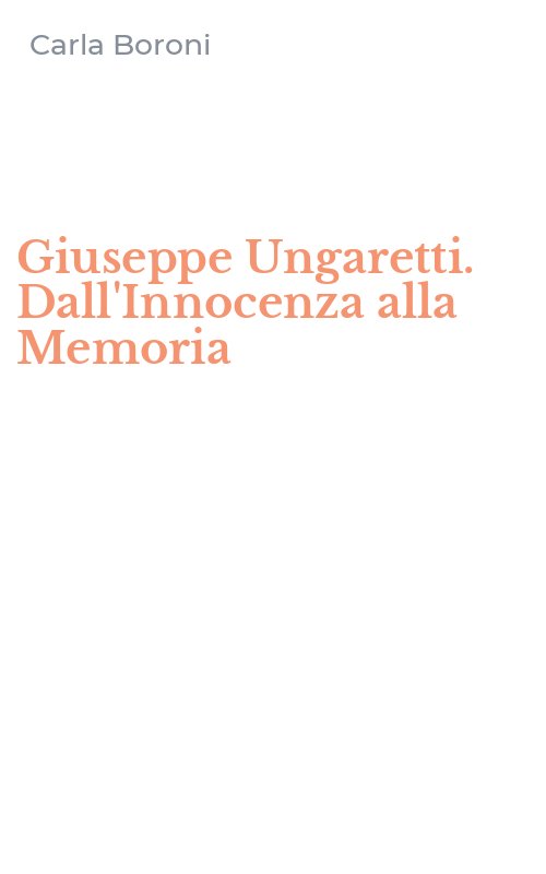 Giuseppe Ungaretti. Dall'Innocenza alla Memoria