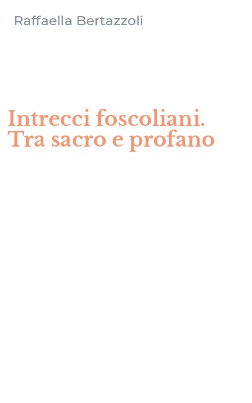 Intrecci foscoliani. Tra sacro e profano