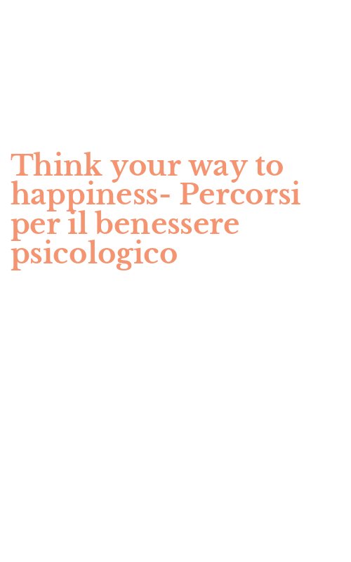 Think your way to happiness-Percorsi per il benessere psicologico