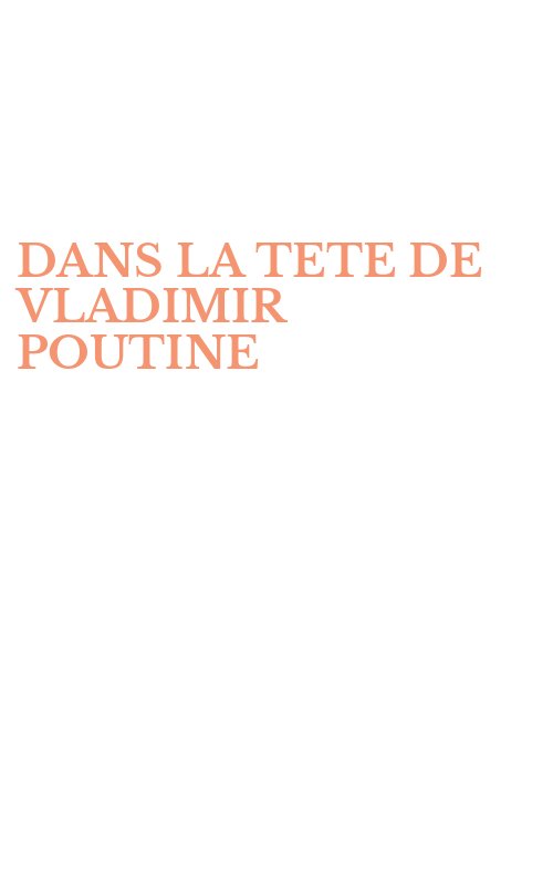 DANS LA TETE DE VLADIMIR POUTINE
