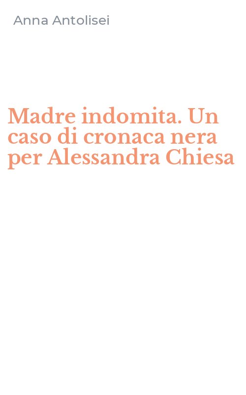 Madre indomita. Un caso di cronaca nera per Alessandra Chiesa