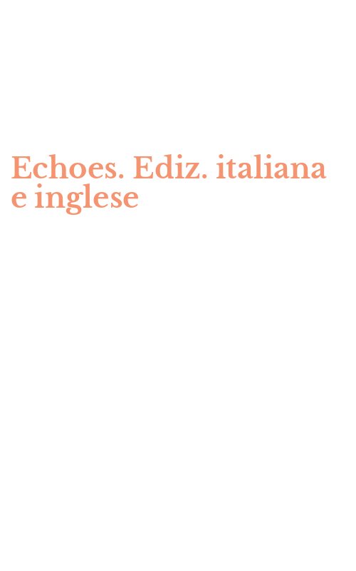Echoes. Ediz. italiana e inglese