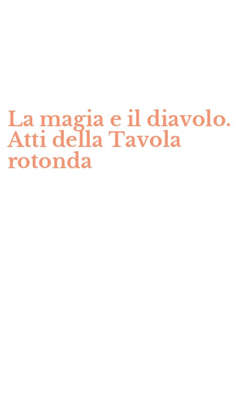 La magia e il diavolo. Atti della Tavola rotonda