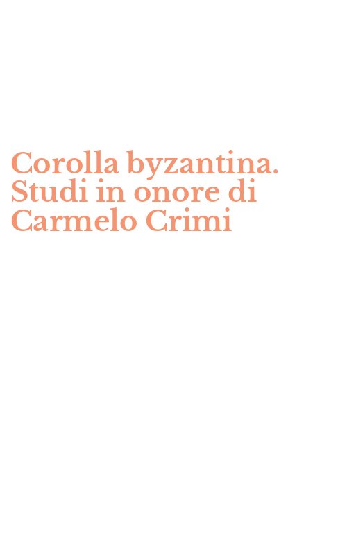 Corolla byzantina. Studi in onore di Carmelo Crimi